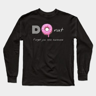 Donut forget you are awesome Long Sleeve T-Shirt